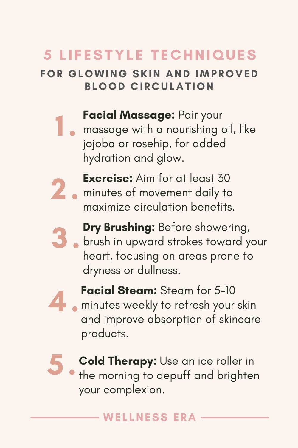 5 Lifestyle Techniques to Boost blood Circulation, for a Healthy Glow - Facial Massage: Pair your massage with a nourishing oil, like jojoba or rosehip, for added hydration and glow. - Exercise: Aim for at least 30 minutes of movement daily to maximize circulation benefits. - Dry Brushing: Before showering, brush in upward strokes toward your heart, focusing on areas prone to dryness or dullness. - Facial Steam: Steam for 5-10 minutes weekly to refresh your skin and improve absorption of skincare products. - Cold Therapy: Use an ice roller in the morning to depuff and brighten your complexion.
