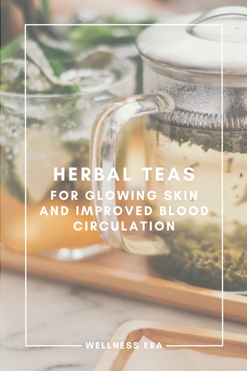 Herbal Teas for Glowing Skin and improved Blood Circulation