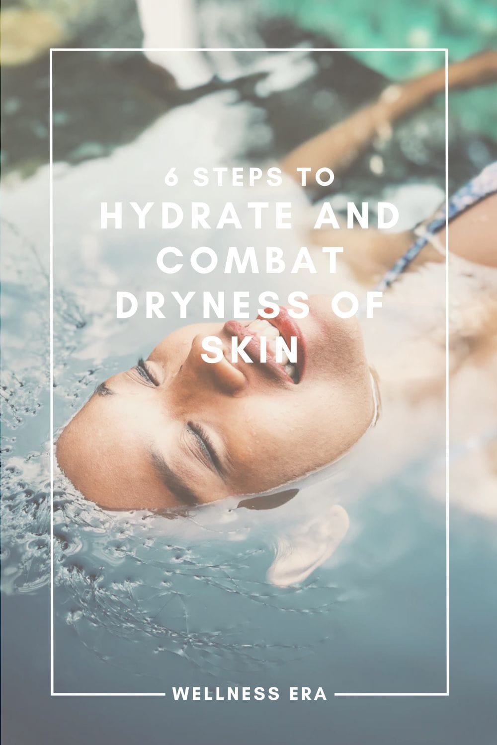 6 Steps to Hydrate and Combat Dryness of Skin
