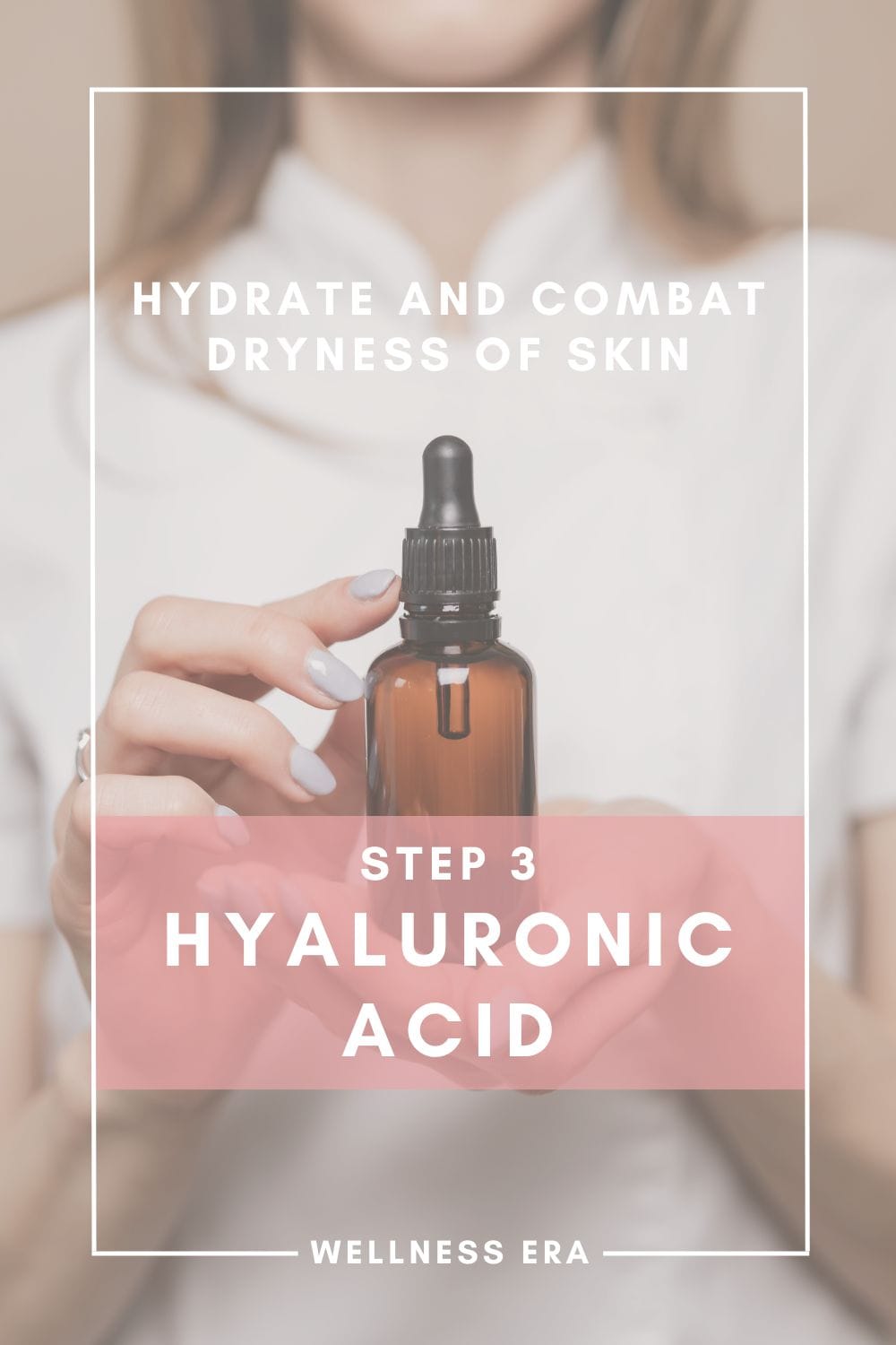 Hydrate and Combat Dryness of Skin - Step 3 - Hyaluronic Acid
