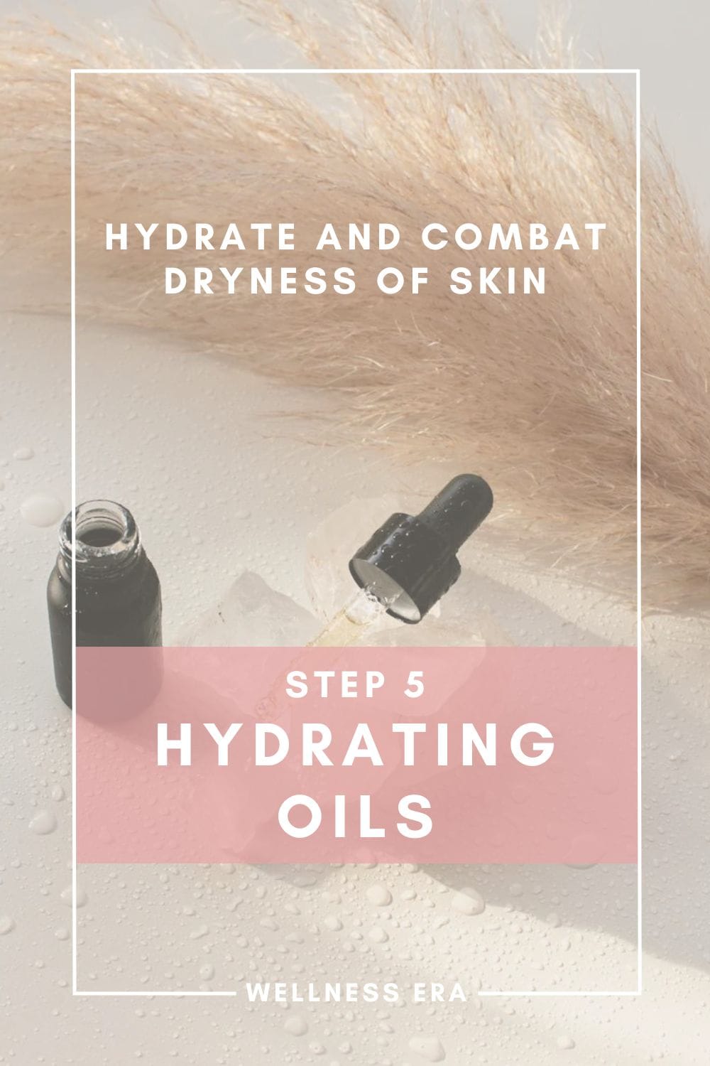 Hydrate and Combat Dryness of Skin - Step 5 - Hydrating Oils
