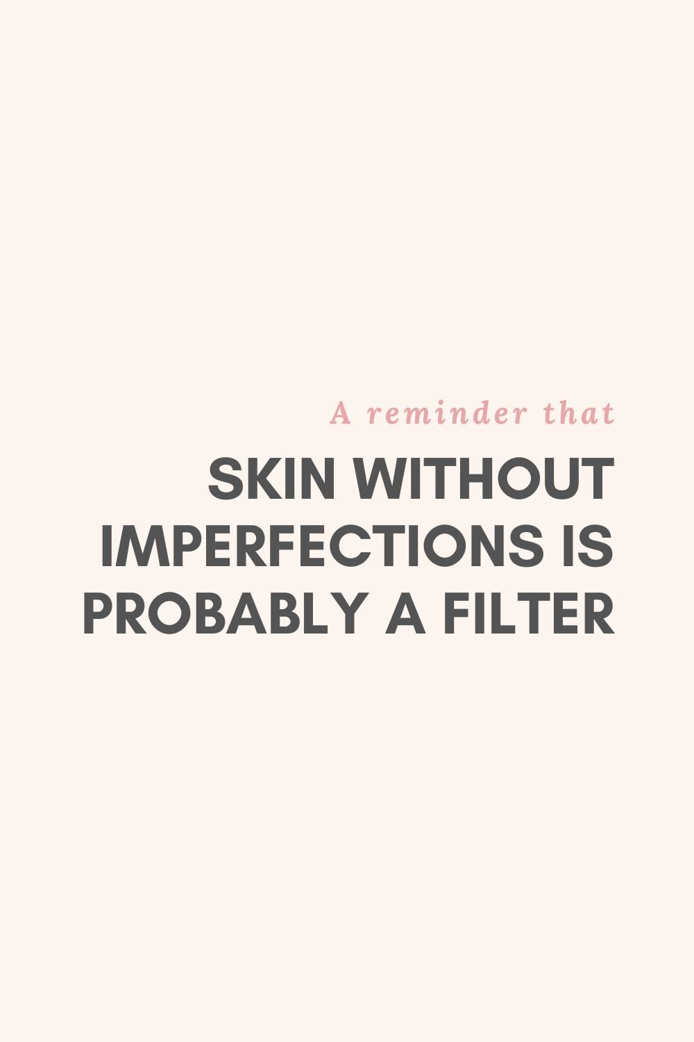 a reminder that skin without imperfections is probably a filter - wellness era