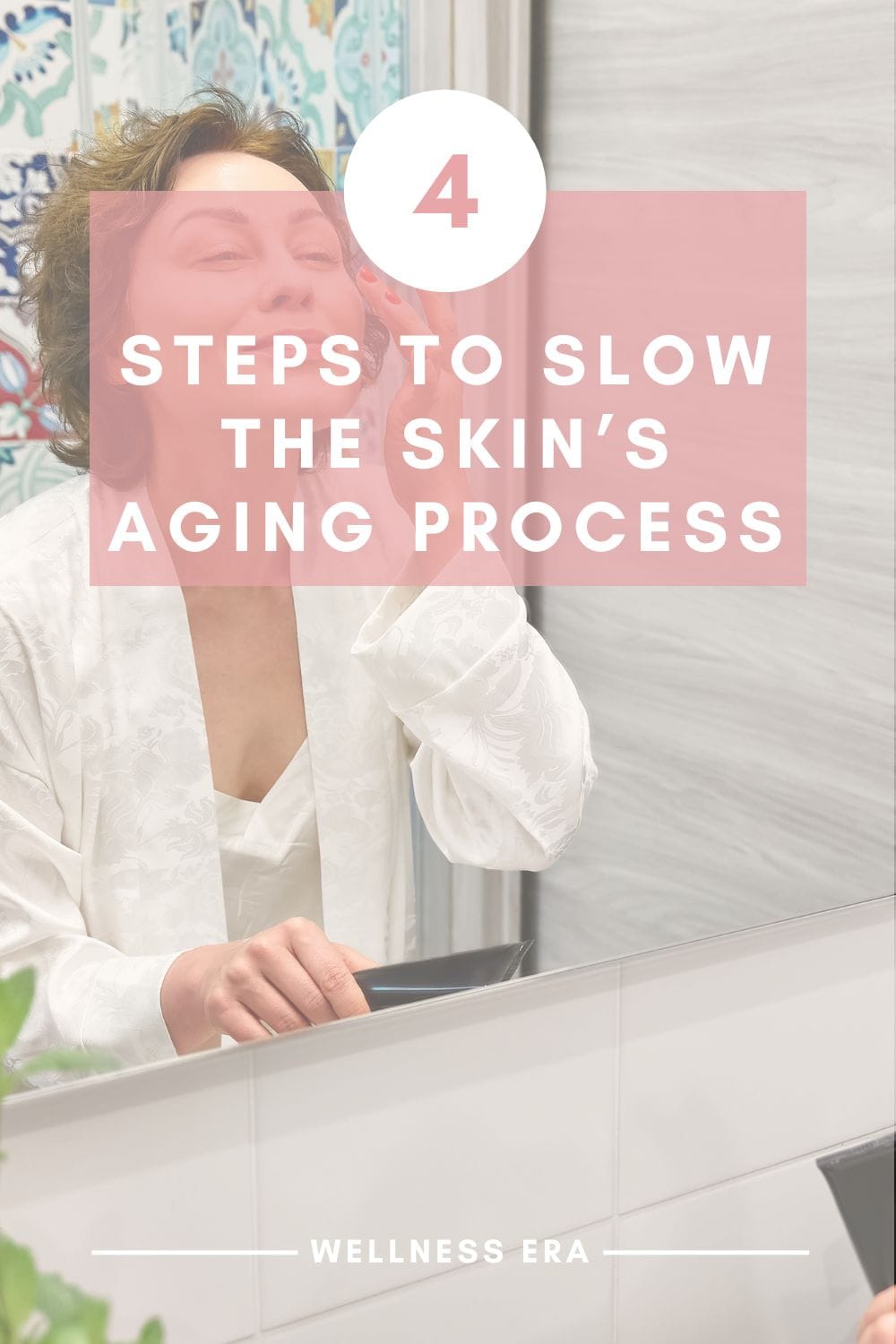 4 steps to Slow the Skin’s Aging Process