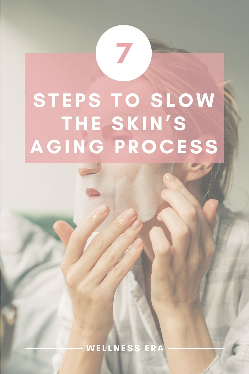 7 steps to Slow the Skin’s Aging Process