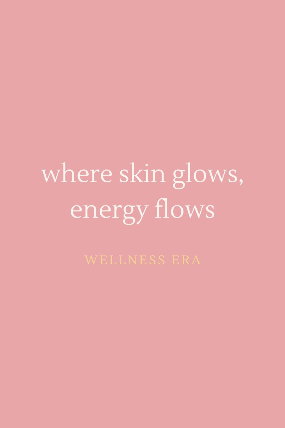 where skin glows, energy flows - wellness era