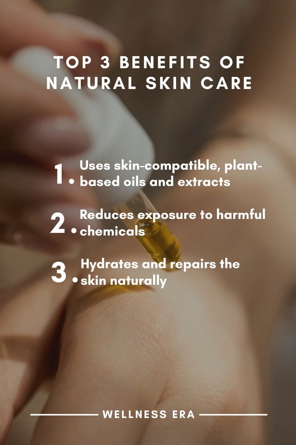 list of top 3 benefits of natural skin care: 1. Reduces exposure to harmful chemicals   2. Uses skin-compatible, plant-based oils and extracts   3. Hydrates and repairs the skin naturally - wellness era