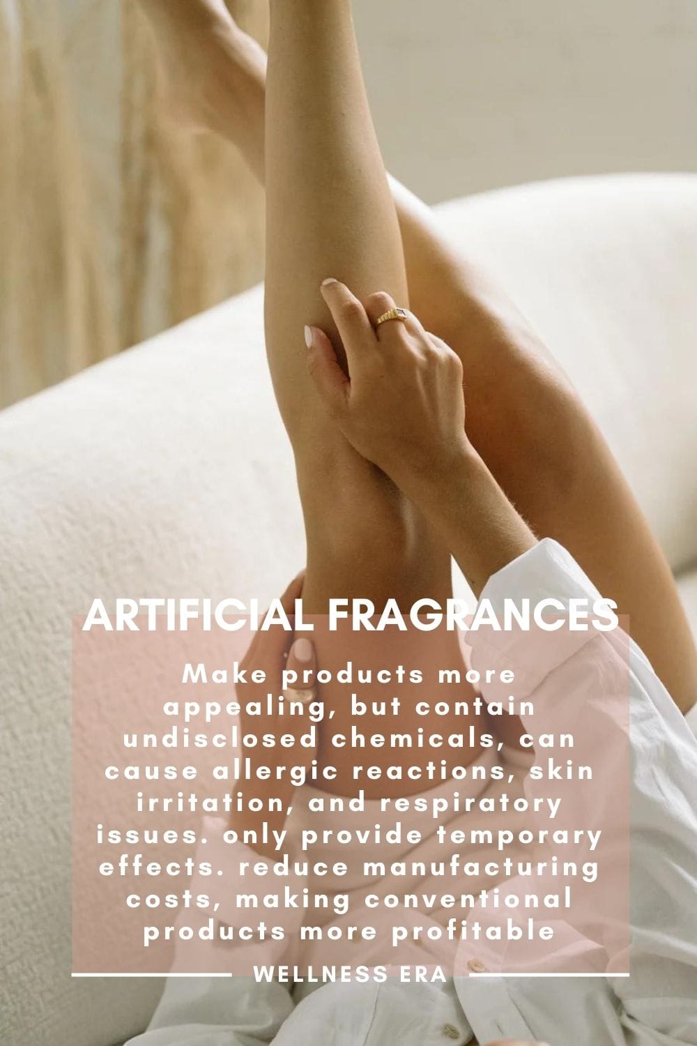 Artificial fragrances - Make products more appealing, but contain undisclosed chemicals, can cause allergic reactions, skin irritation, and respiratory issues. only provide temporary effects. reduce manufacturing costs, making conventional products more profitable - wellness era