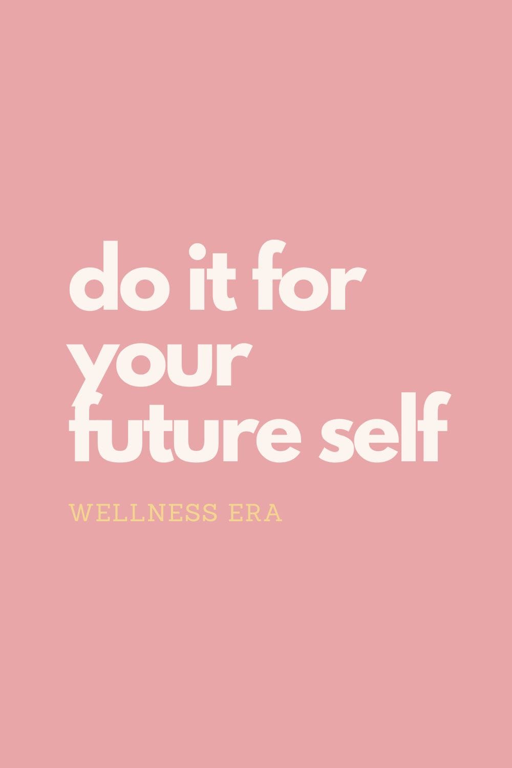 do it for you future self - wellness era