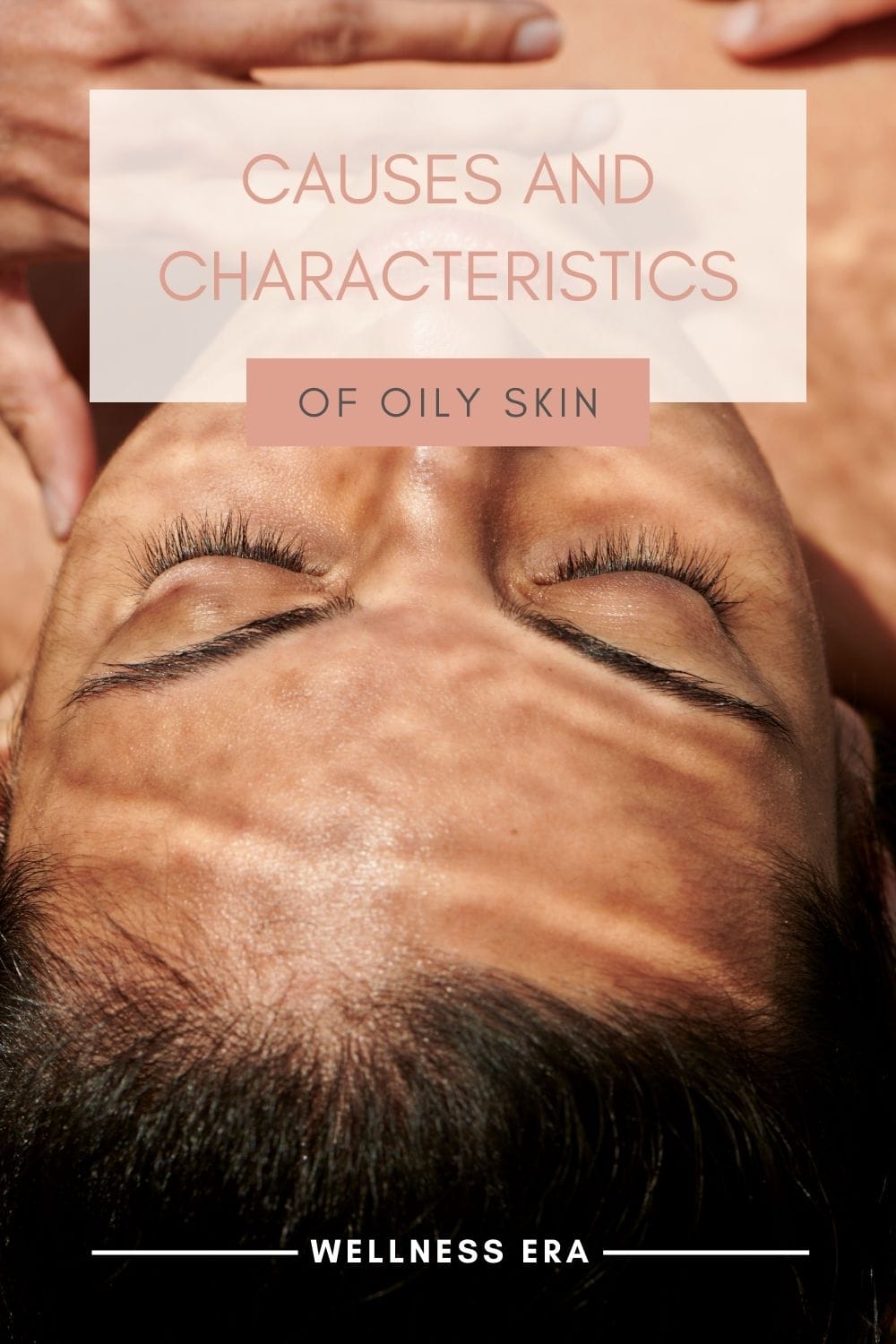 Understanding Oily Skin: Causes and Characteristics