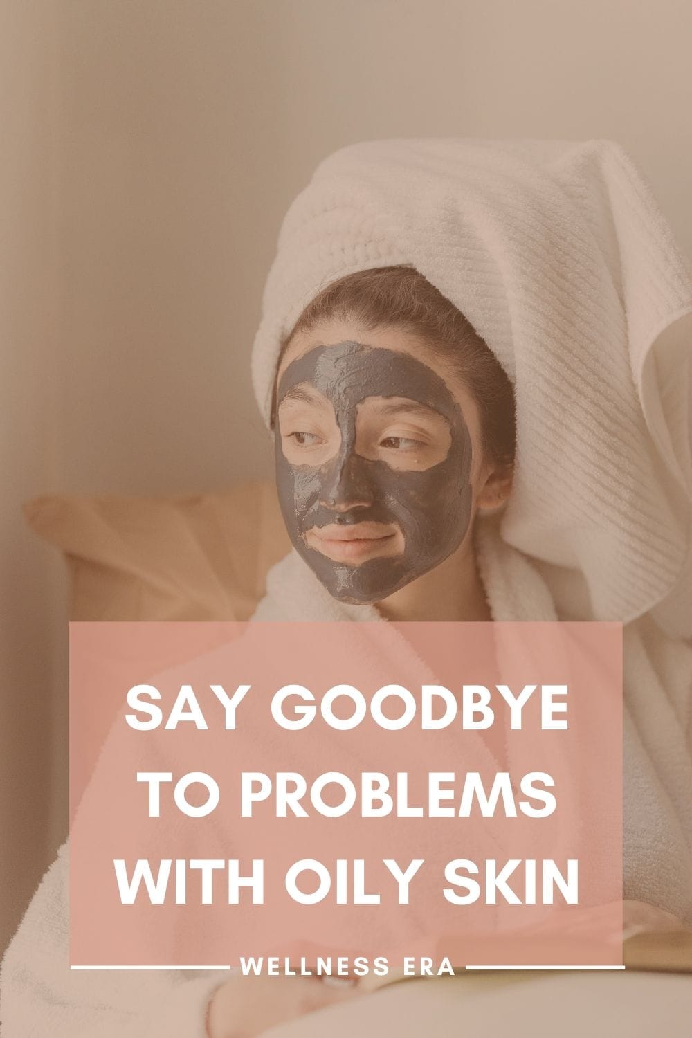 say goodbye to problems with oily skin