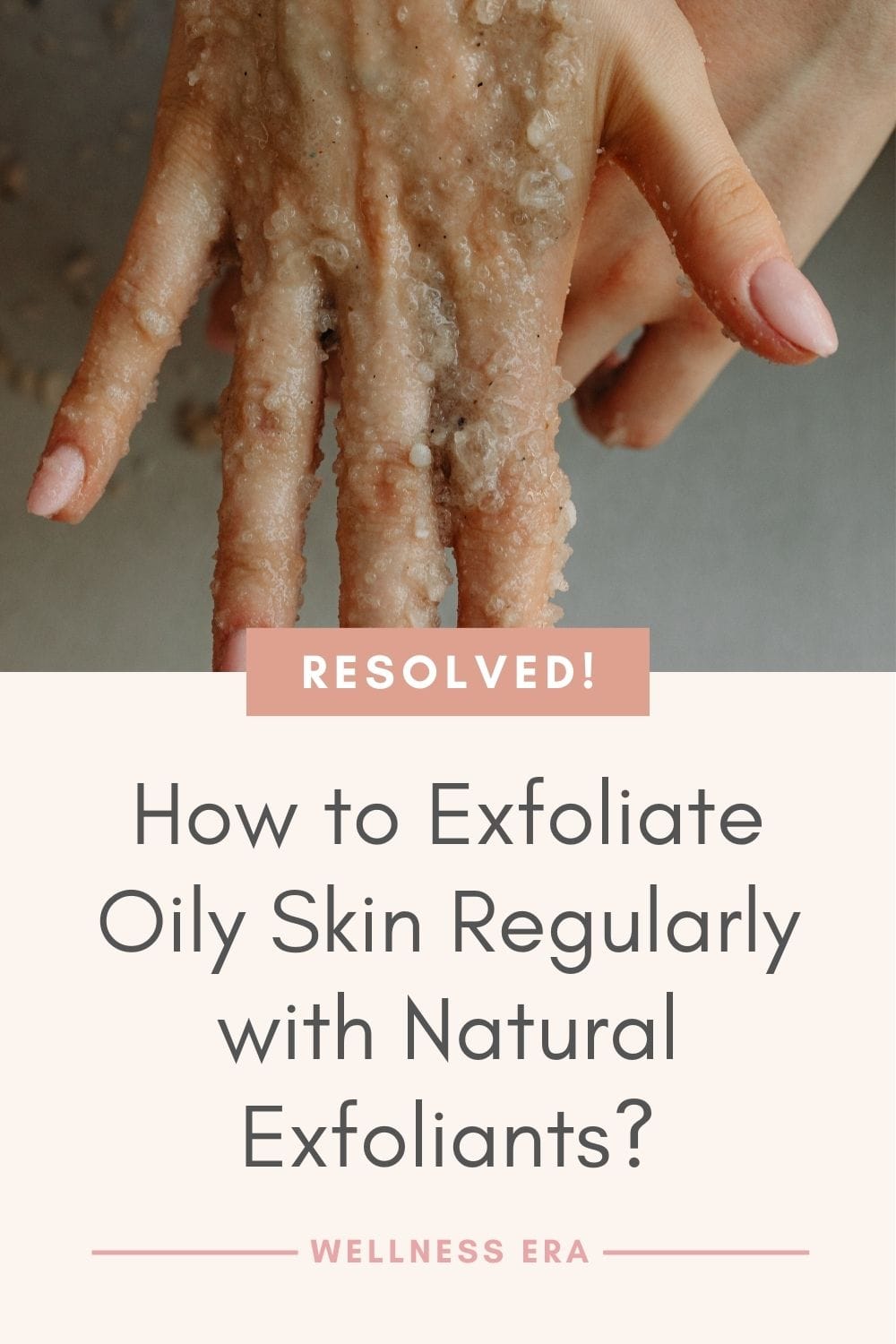 How to Exfoliate oily skin Regularly with Natural Exfoliants
