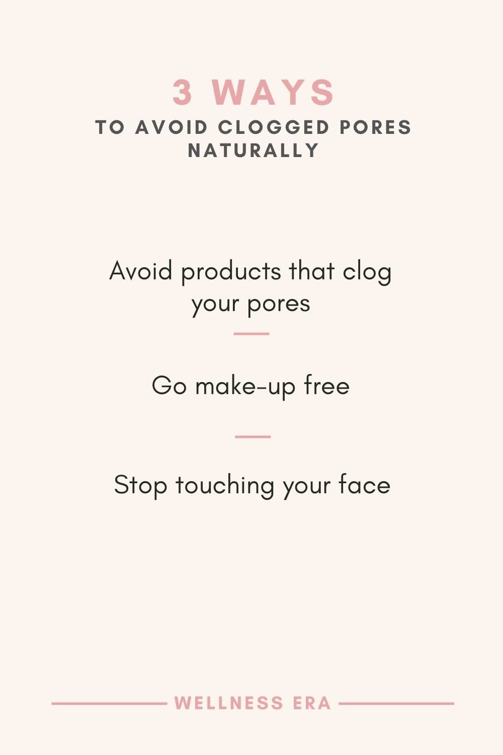 3 ways to avoid clogged pores naturally: avoiding products that clog your pores - go make-up free - stop touching your face