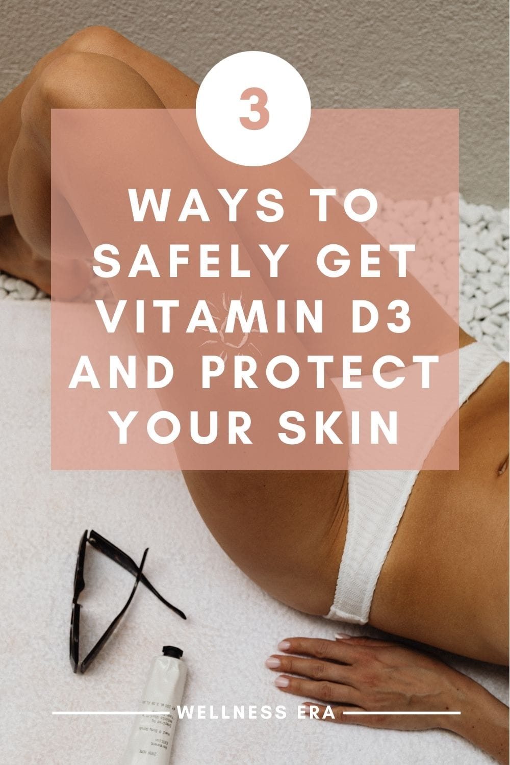 3 ways to Safely Get Vitamin D3 and Protect Your Skin