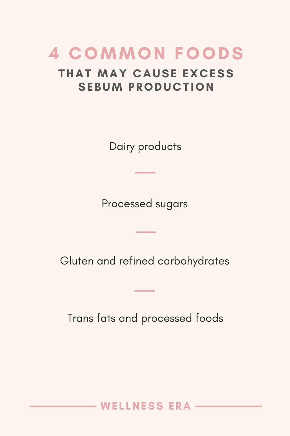 4 Common Foods That May Cause Excess Sebum Production: Dairy products - Processed sugars - Gluten and refined carbohydrates - Trans fats and processed foods