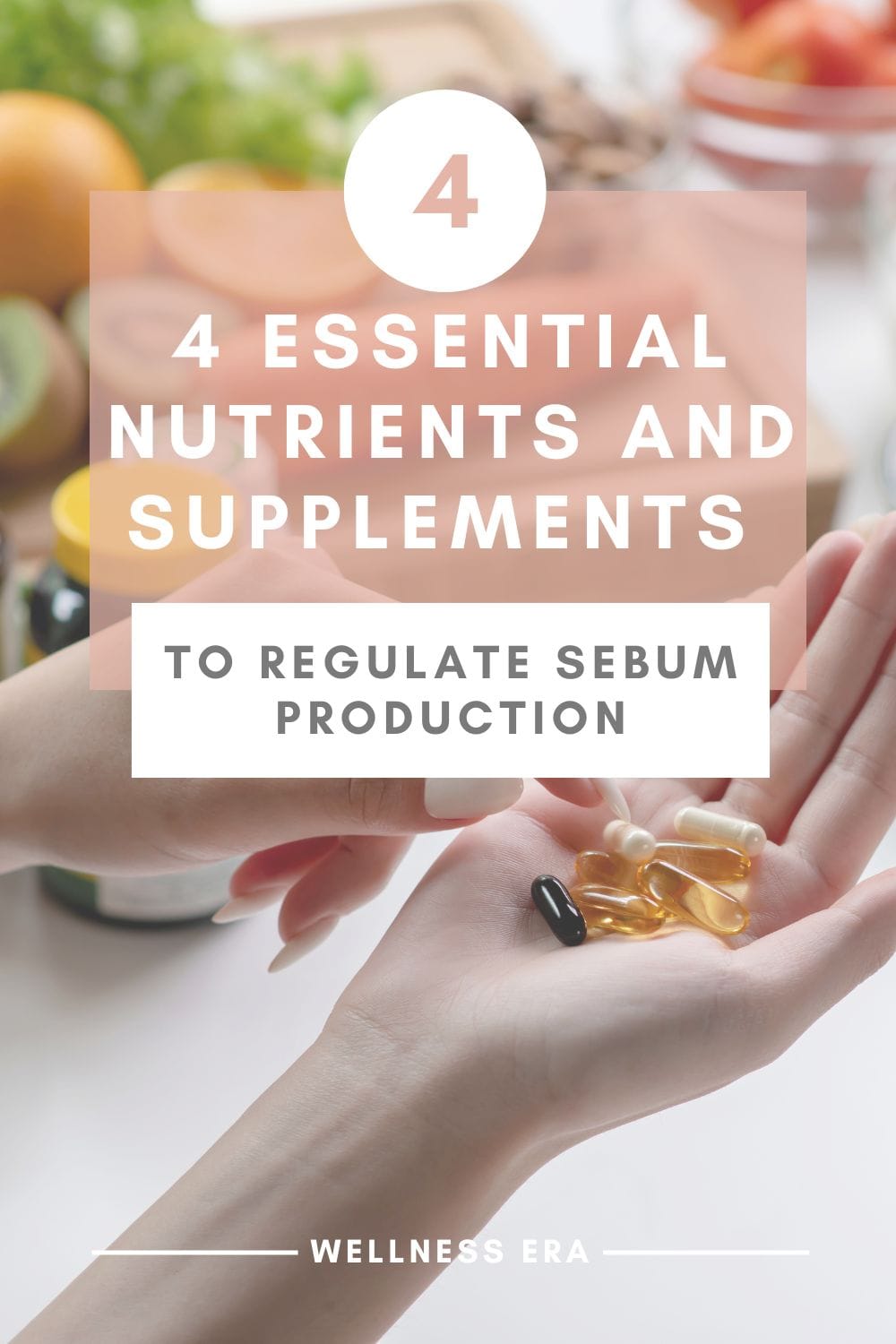 4 Essential Nutrients and Supplements to Regulate Sebum Production