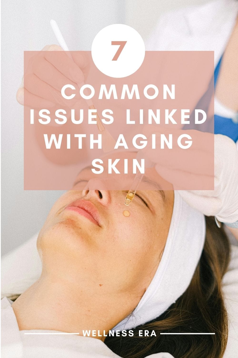 7 Common Issues Linked with Aging Skin