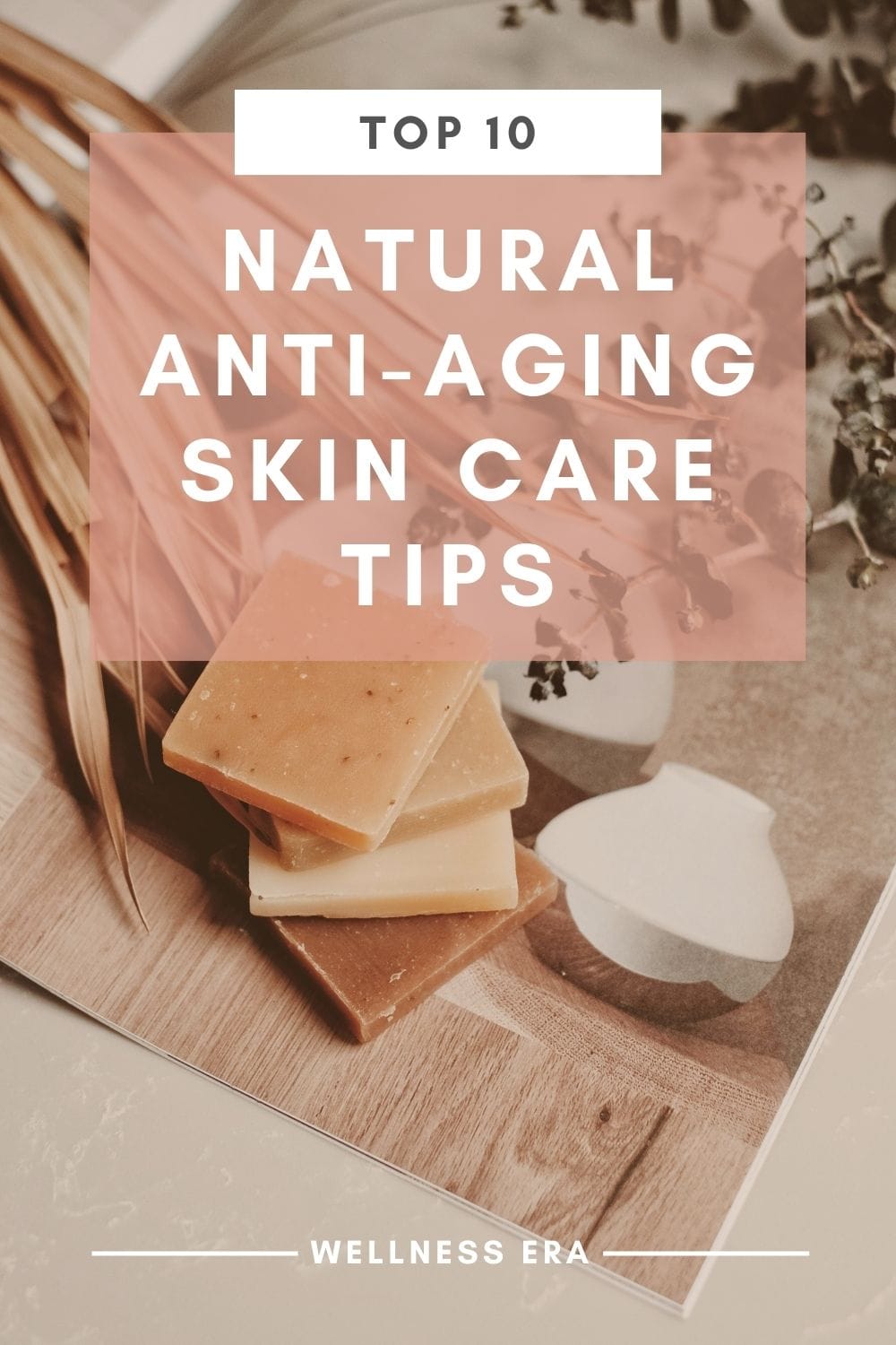 Top 10 Natural Anti-Aging Skin Care Tips