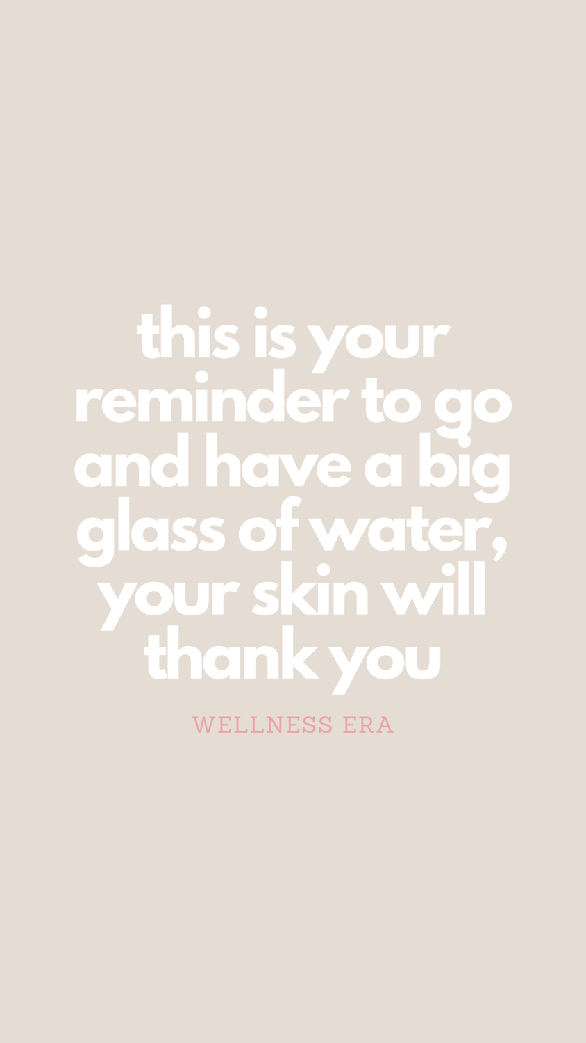 this is your reminder to go and have a big glass of water, your skin will thank you - wellness era