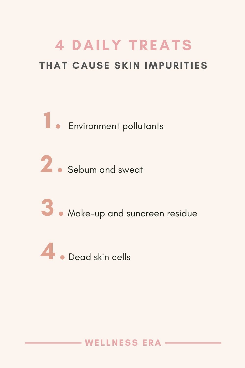 4 daily treats to skin impurities: Environment pollutants - Sebum and sweat - Make-up and suncreen residue - Dead skin cells