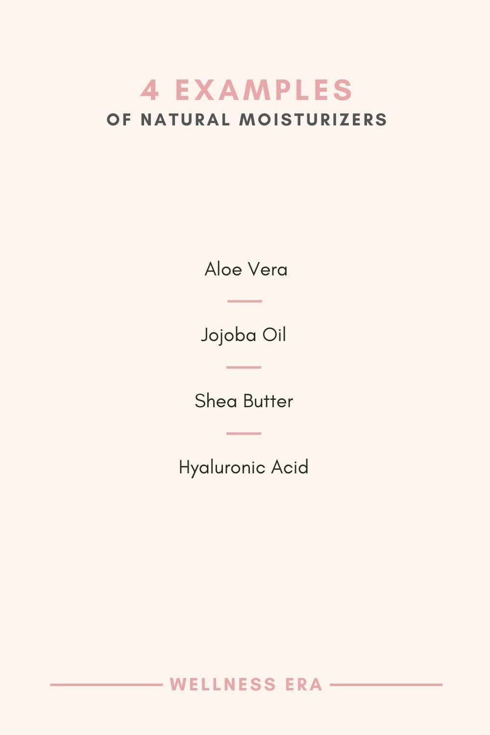Examples of natural moisturizers: aloe vera - Jojoba Oil - Shea Butter - Hyaluronic Acid