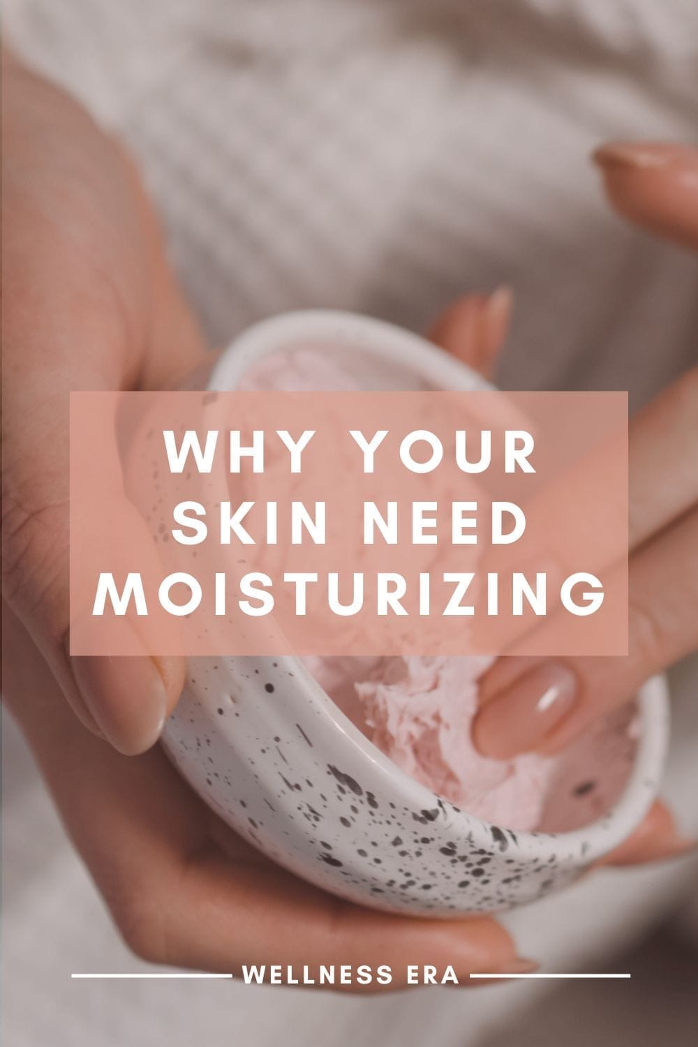 Why Your Skin Need Moisturizing
