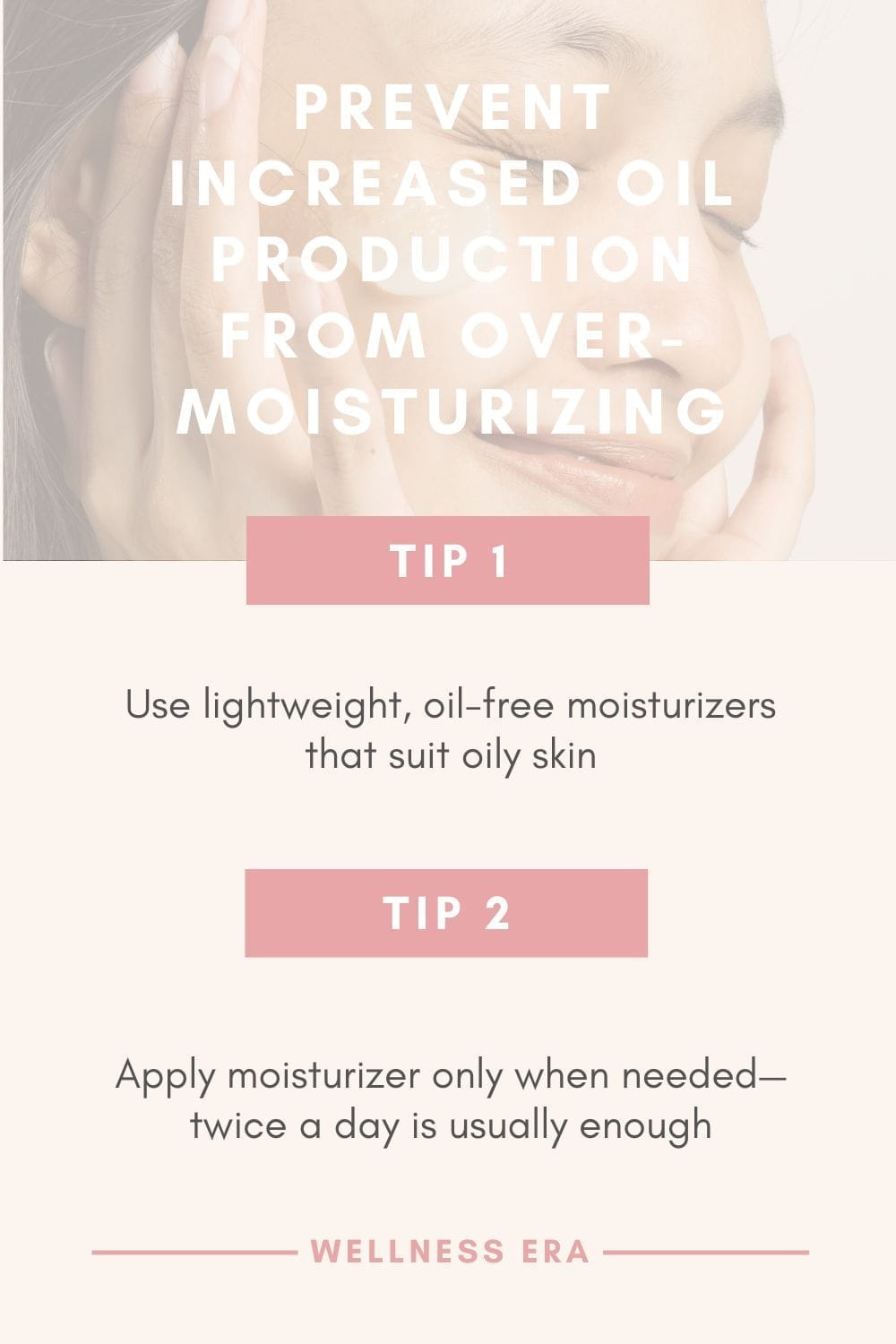 2 tips on How prevent Increased Oil Production from over-moisturizing: Use lightweight, oil-free moisturizers that suit oily skin - Apply moisturizer only when needed—twice a day is usually enough