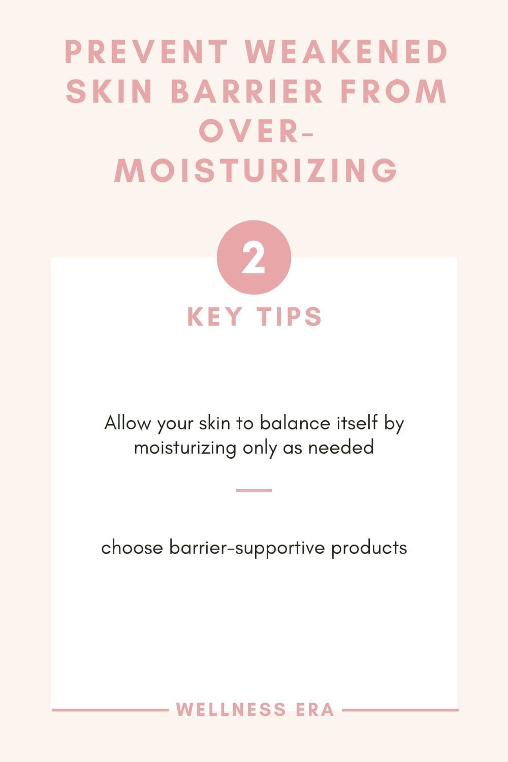 2 tips on How prevent Weakened Skin Barrier from over-moisturizing - Allow your skin to balance itself by moisturizing only as needed - choose barrier-supportive products