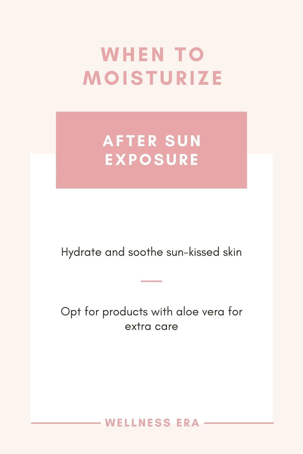 When to Moisturize: After Sun Exposure - Hydrate and soothe sun-kissed skin - Opt for products with aloe vera for extra care