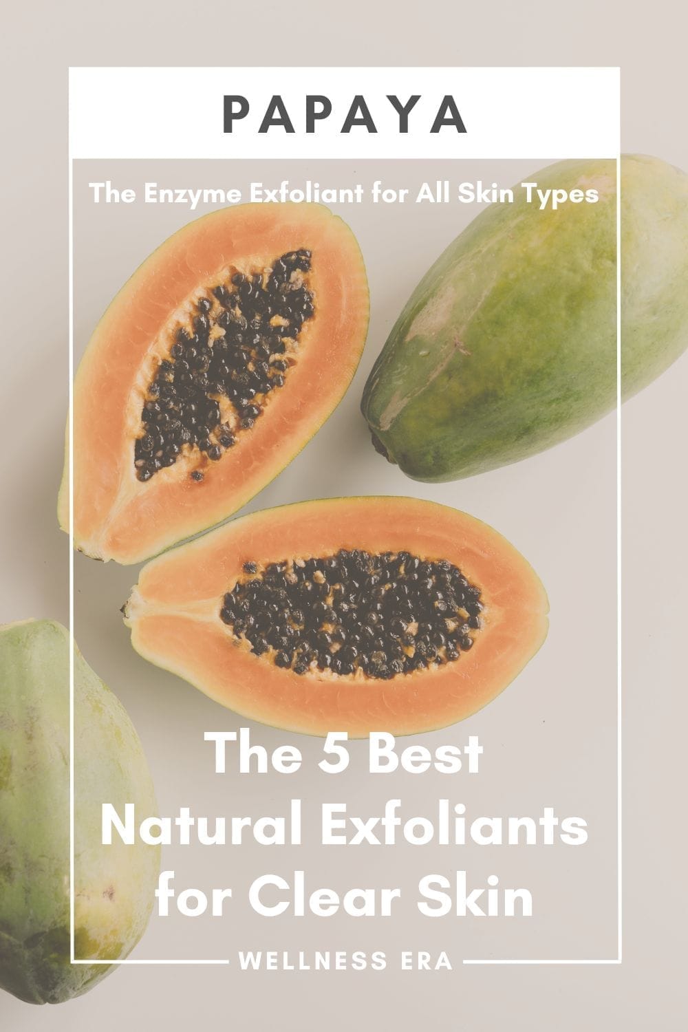 5 Best Natural Exfoliants for Clear Skin - Papaya: The Enzyme Exfoliant for All Skin Types