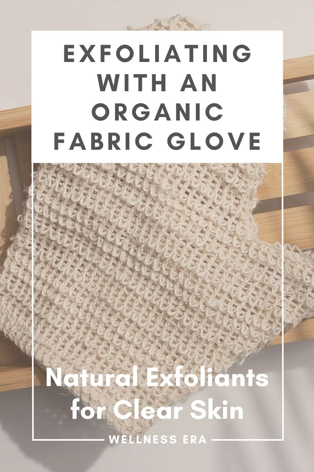 Natural Exfoliants for Clear Skin - Exfoliating with an Organic Fabric Glove