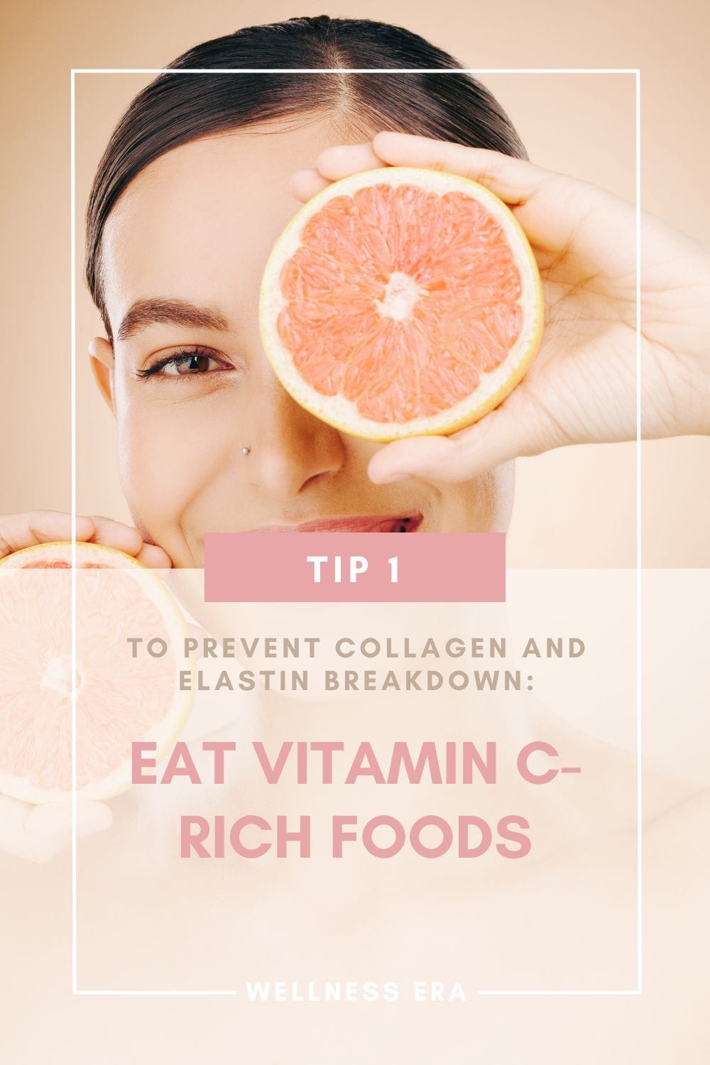 Tip 1: to Prevent Collagen and Elastin Breakdown: - Eat Vitamin C-Rich Foods