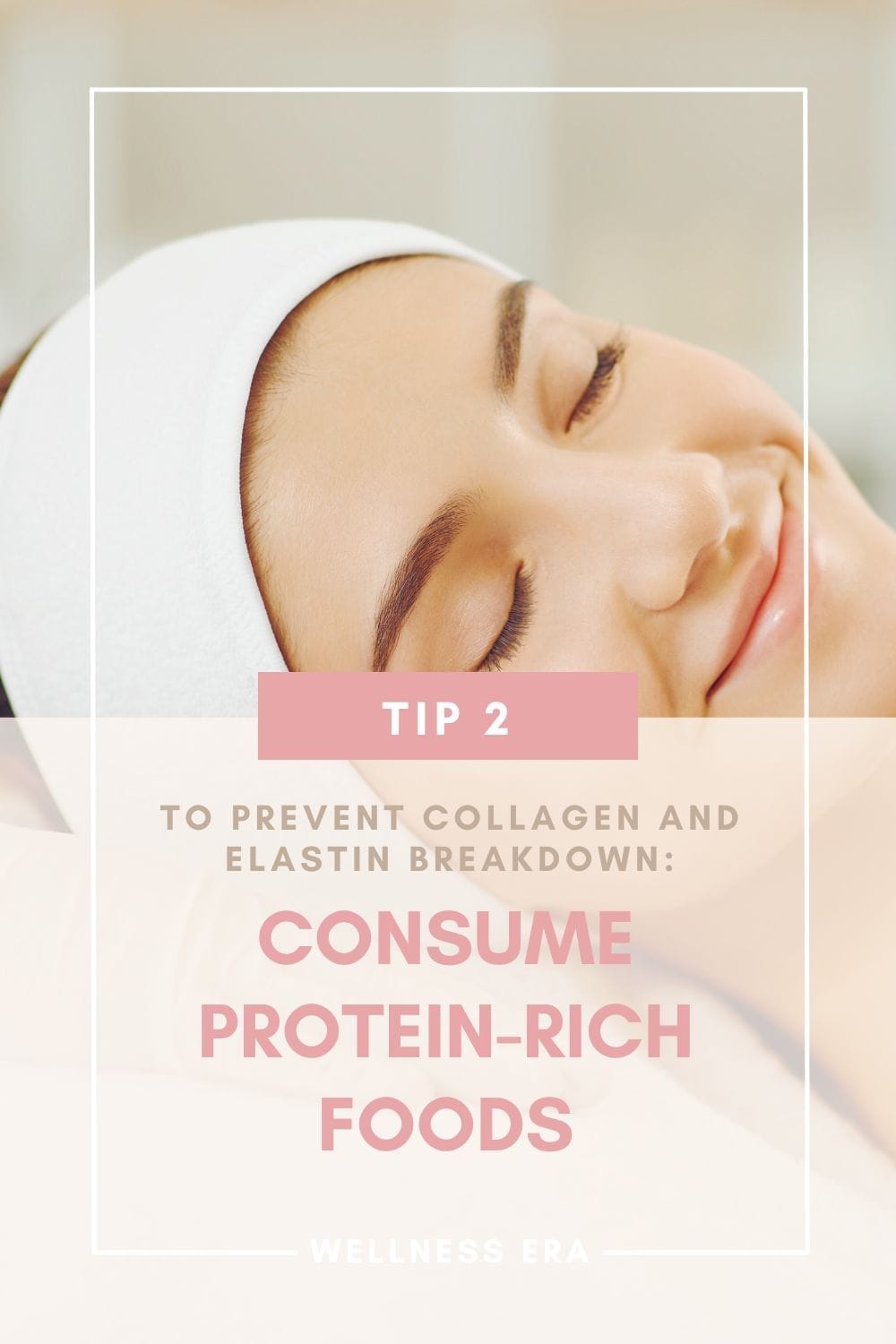 Tip 2: to Prevent Collagen and Elastin Breakdown: - Consume Protein-Rich Foods