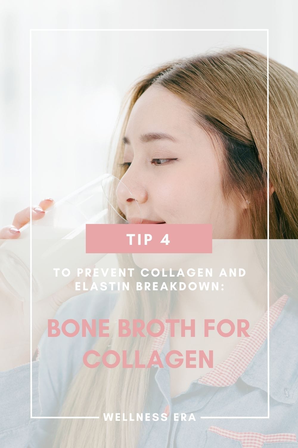 Tip 4: to Prevent Collagen and Elastin Breakdown: - Bone Broth for Collagen