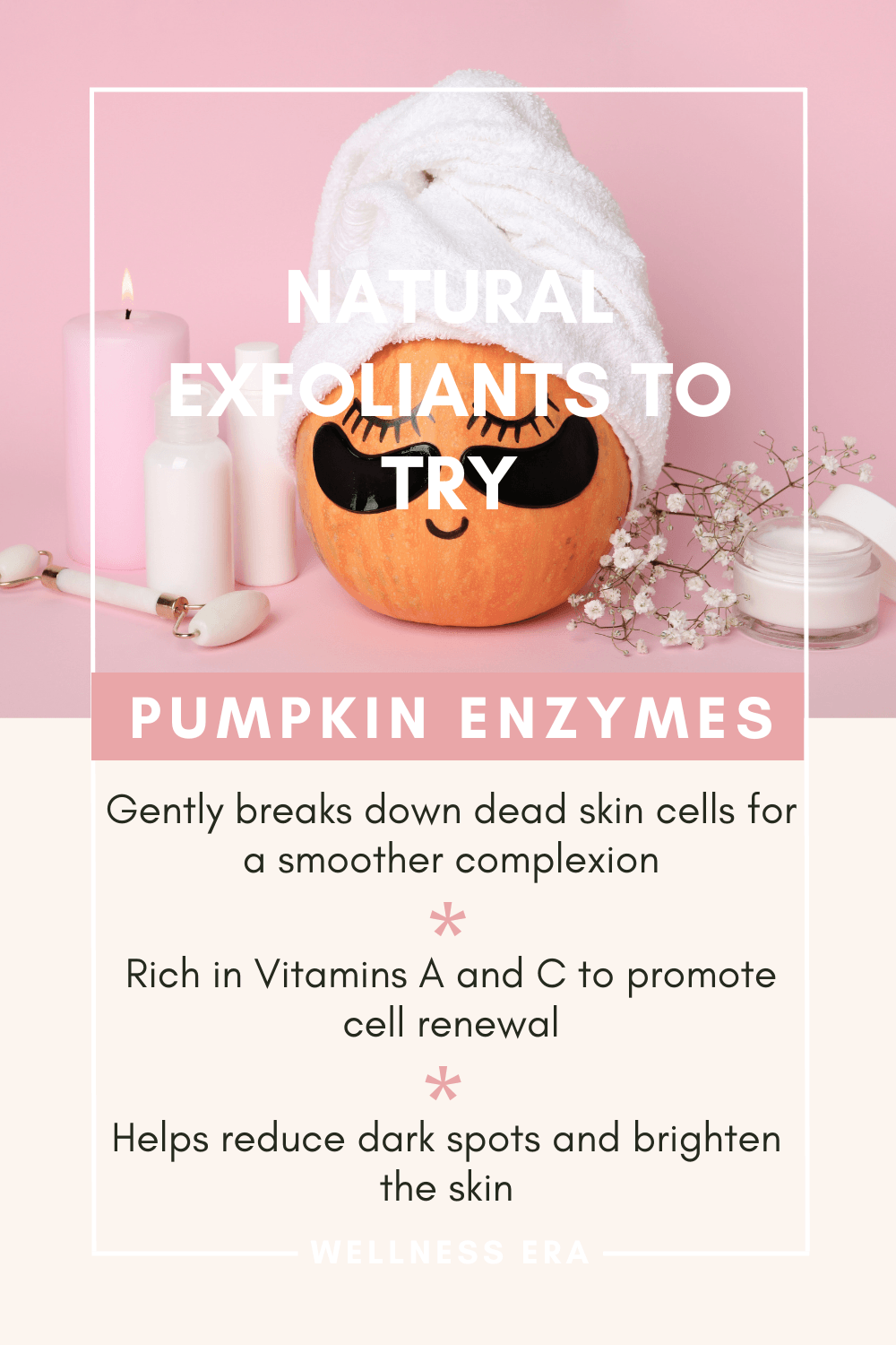 Natural Exfoliants to Try: - Pumpkin enzymes - Gently breaks down dead skin cells for a smoother complexion. - Rich in Vitamins A and C to promote cell renewal. - Helps reduce dark spots and brighten the skin.