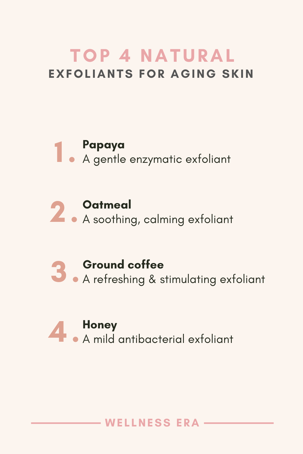 the 4 best natural exfoliants for aging skin: Papaya - A gentle enzymatic exfoliant - Oatmeal - A soothing, calming exfoliant - Ground coffee - A refreshing and stimulating exfoliant - Honey - A mild antibacterial exfoliant.
