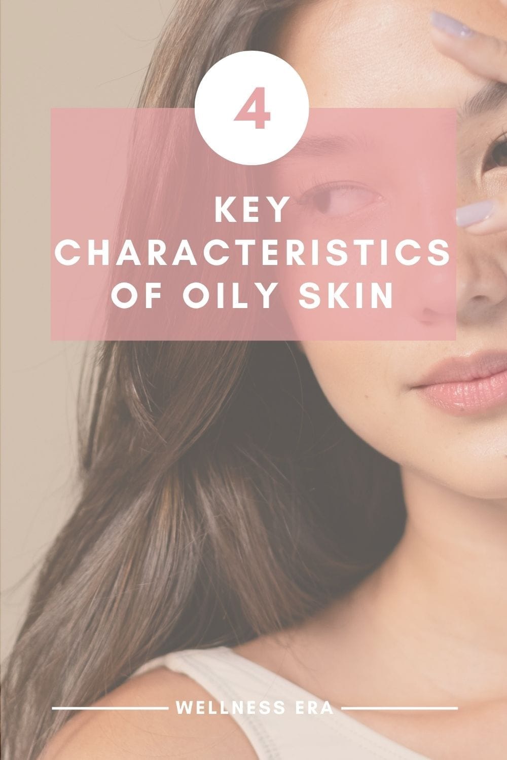 4 Key Characteristics of Oily Skin