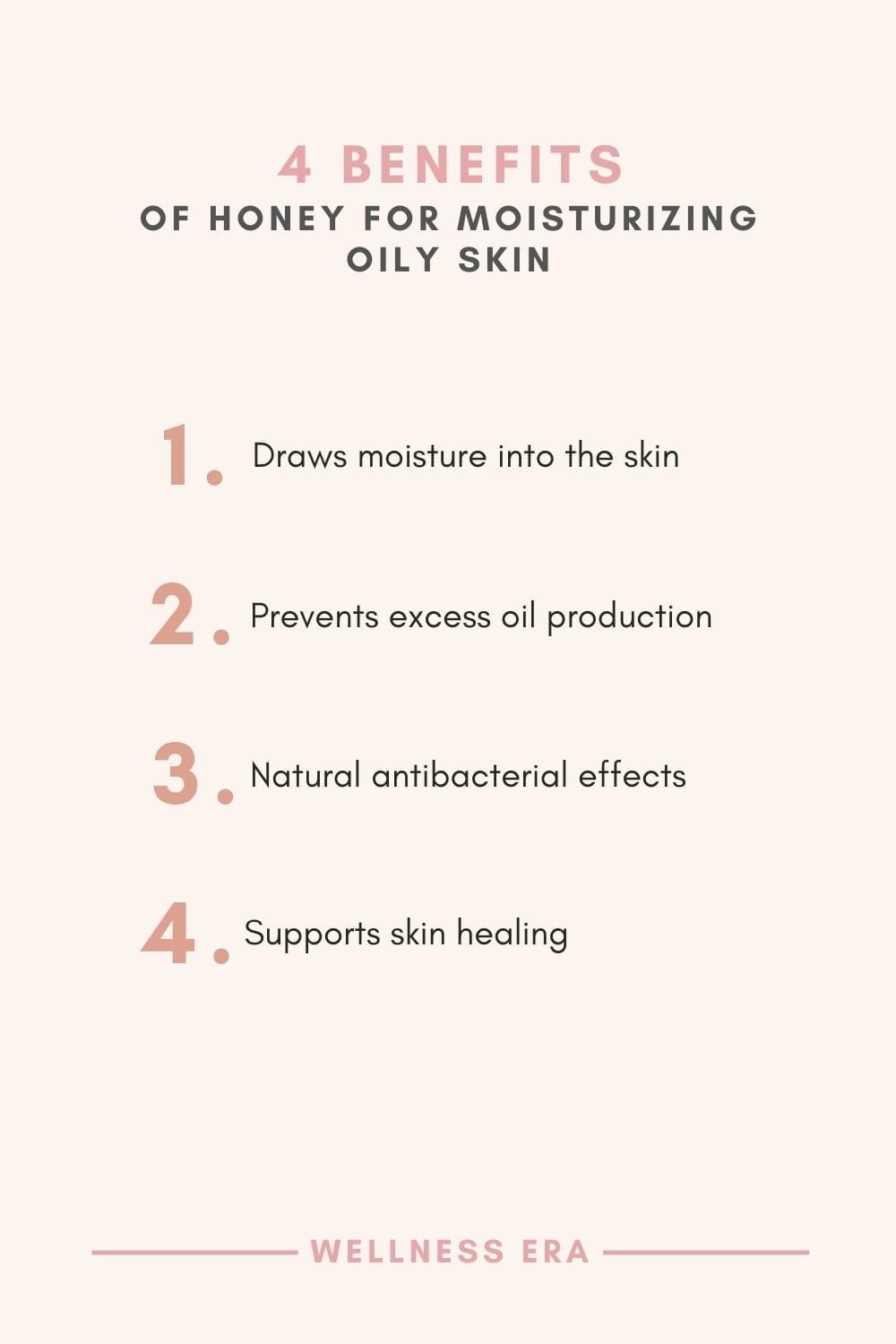 4 benefits of honey for moisturizing oily skin  - draws moisture into the skin - prevents excess oil production - natural antibacterial effects - Supports skin healing