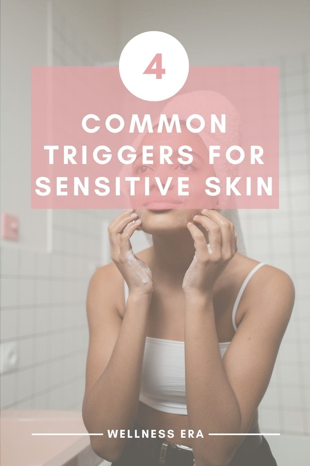 4 Common Triggers for Sensitive Skin