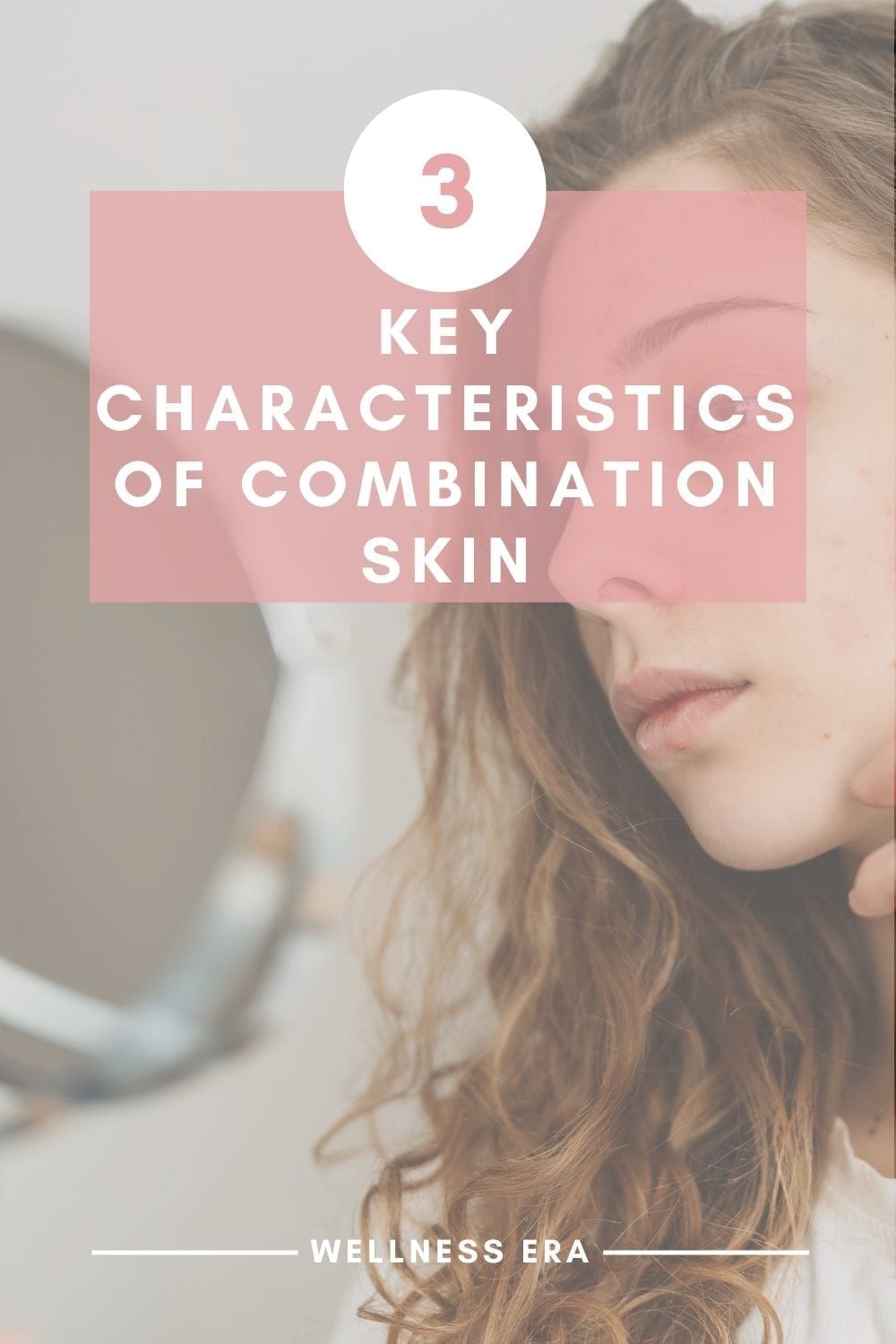 3 Key Characteristics of Combination Skin