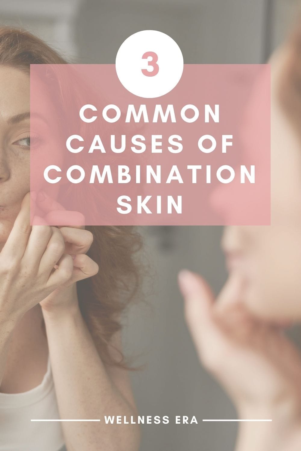 3 Causes of Combination Skin