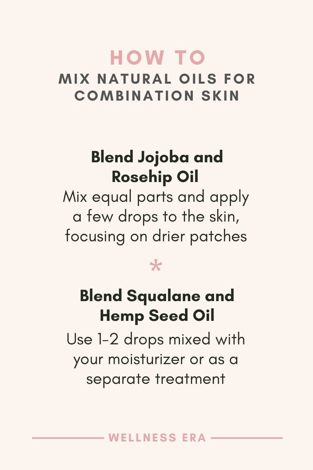 How to mix natural oils & moisturize combination skin - Make a blend of Jojoba and Rosehip Oil - Mix equal parts and apply a few drops to the skin, focusing on drier patches - Squalane and Hemp Seed Oil Blend: Use 1-2 drops mixed with your moisturizer or as a separate treatment
