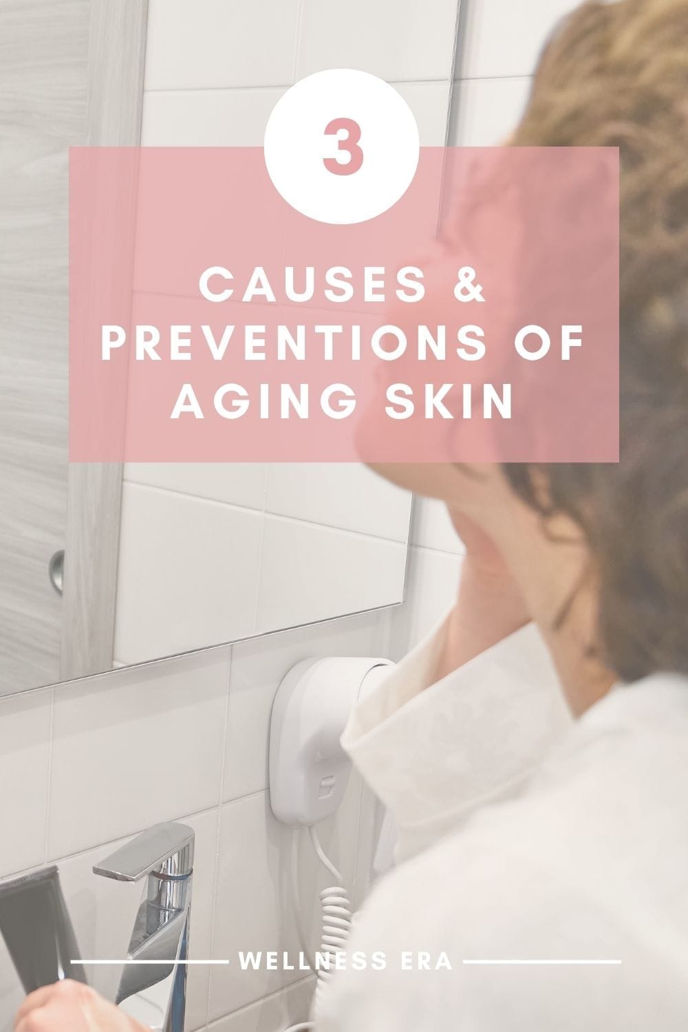 3 causes & preventions of aging skin