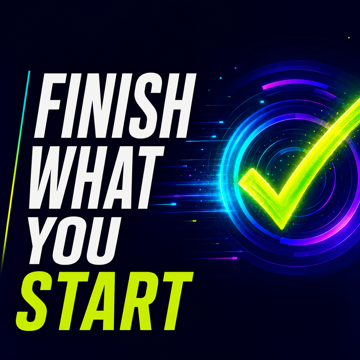 Finish What You Start