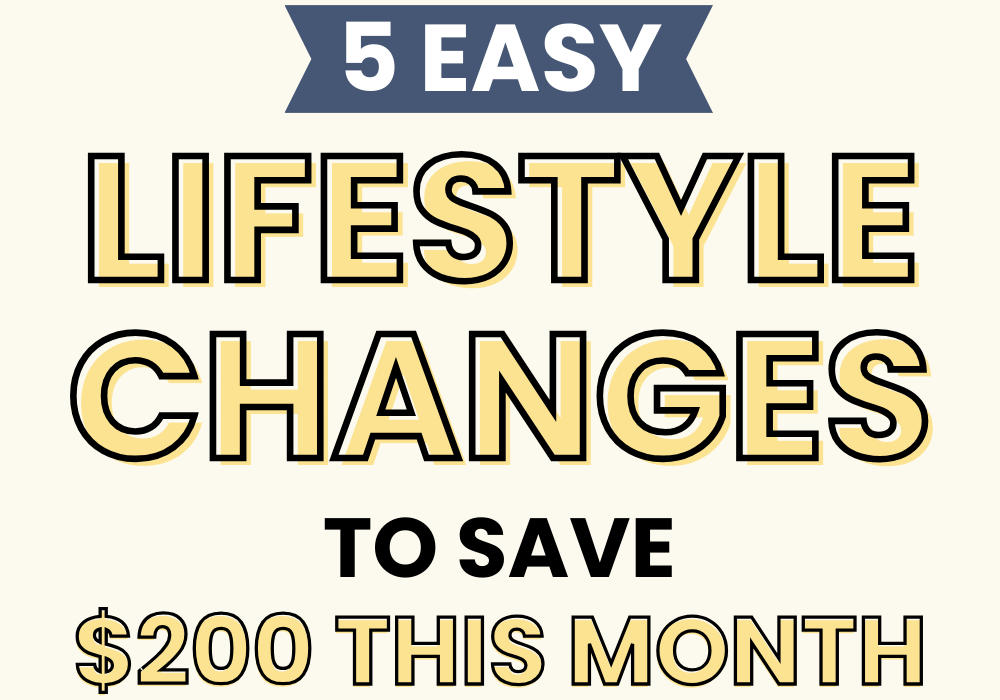 5 Easy Lifestyle Changes to Save $200 This Month