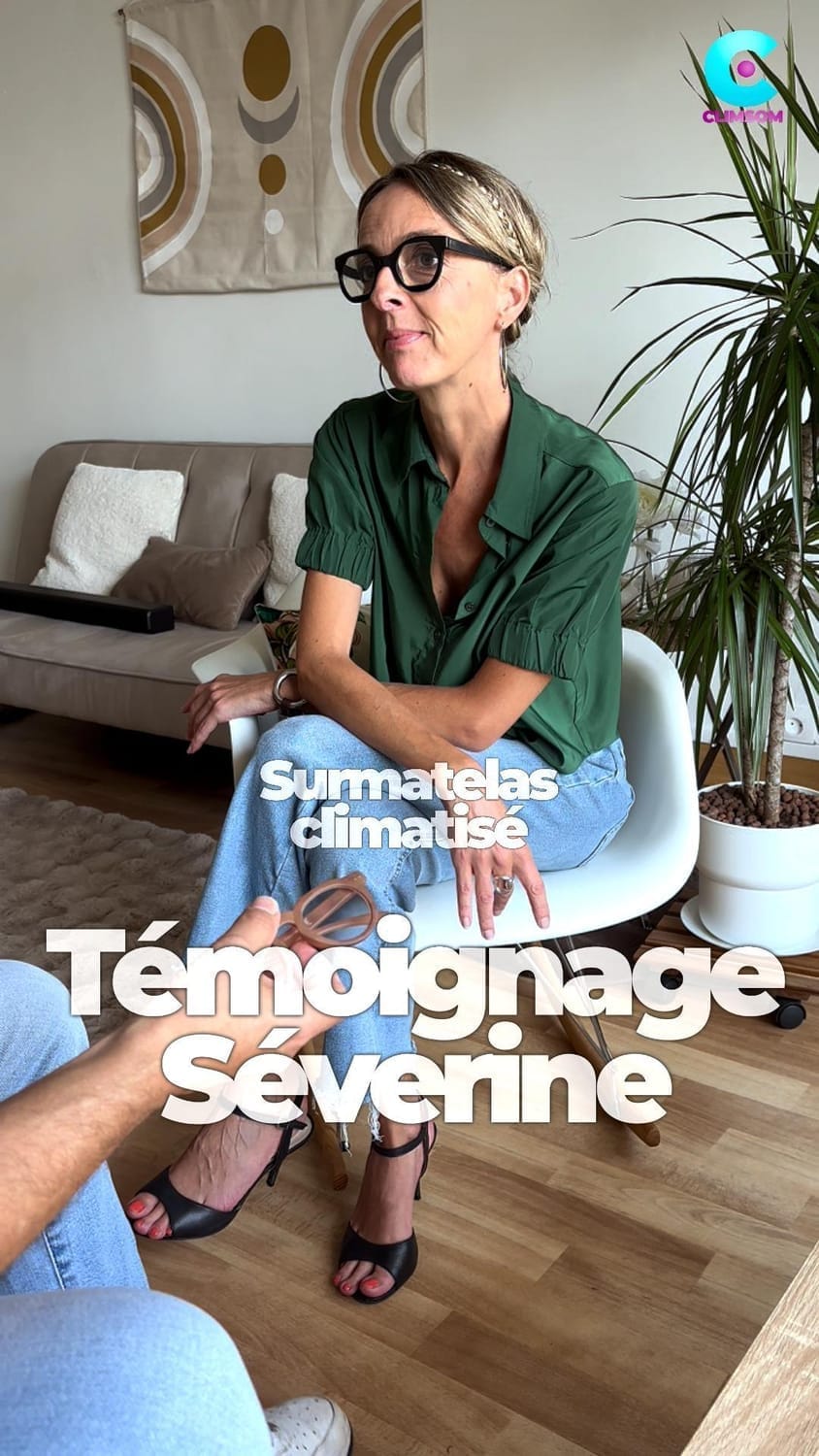 Témoignage de Sévérine sur le surmatelas climatisé CLIMSOM