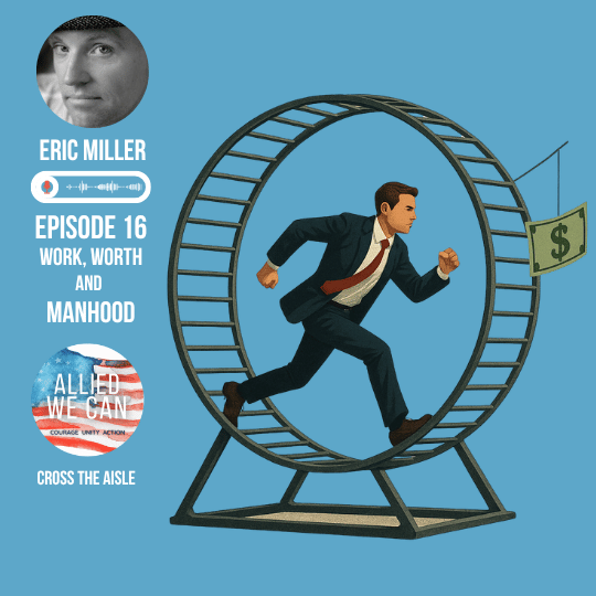 Episode 16 Work, Worth and Manhood  #AlliedWeCan
