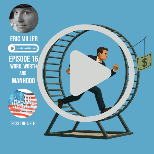Episode 16: Work, Worth, and Manhood More Than a Paycheck: Escaping the Productivity Trap