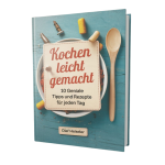 Kochen leicht gemacht!  10 geniale Tipps und Rezepte für jeden Tag