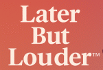 Later But Louder Logo