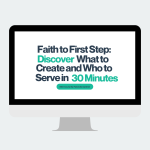 Faith to First Step:Discover What to Create and Who to Serve in 30 Minutes